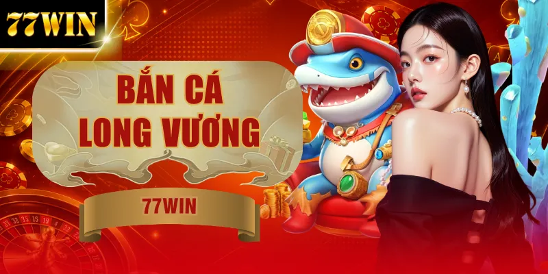Bắn Cá Long Vương - Săn Boss Thủy Quái Thưởng X500