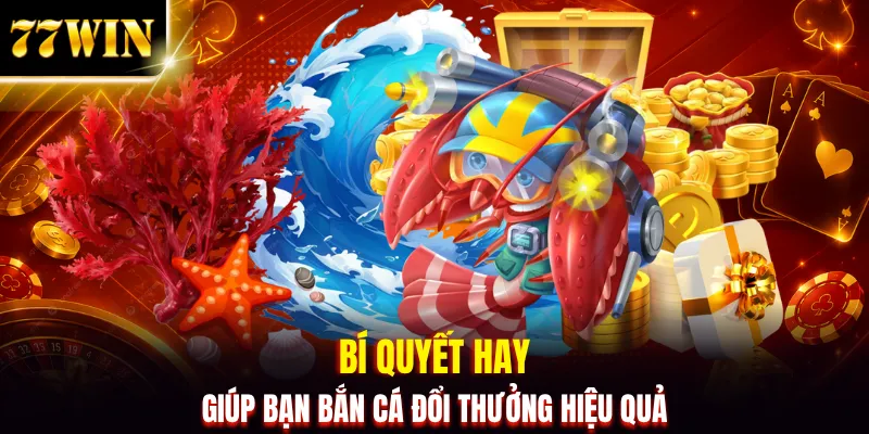 Bắn Cá Đổi Thưởng 77WIN | Săn Boss Nổ Jackpot Bất Ngờ