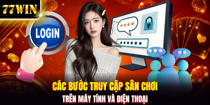 Đăng Nhập 77WIN - 4 Bước Cho Cả Máy Tính Và Điện Thoại