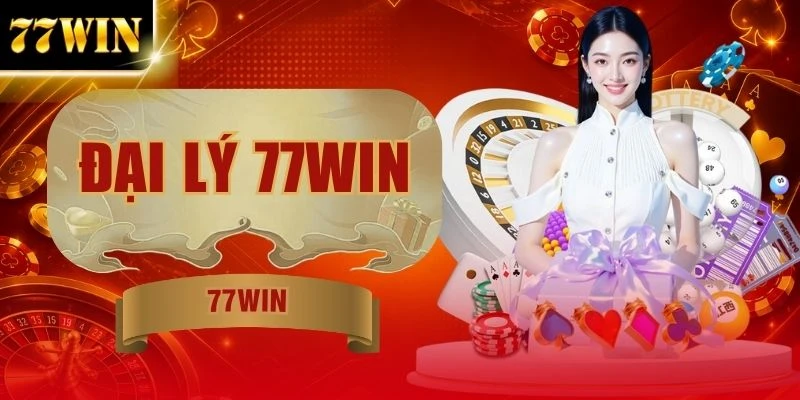 Đại Lý 77WIN - Chính Sách Nhận 60% Và Cách Tạo Tài Khoản