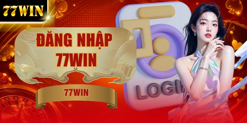 Đăng Nhập 77WIN - 4 Bước Cho Cả Máy Tính Và Điện Thoại