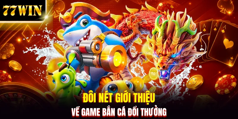 Bắn Cá Đổi Thưởng 77WIN | Săn Boss Nổ Jackpot Bất Ngờ