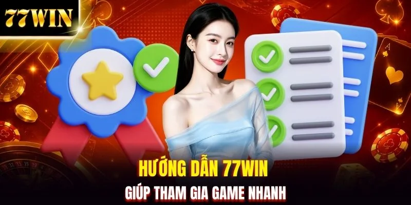 Hướng Dẫn 77WIN - Chỉ Dẫn Thao Tác Nhanh Chóng Và Chuẩn Xác