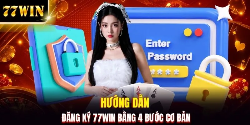 Đăng Ký 77WIN Chỉ Với 4 Bước, Kích Hoạt Tài Khoản Nhanh