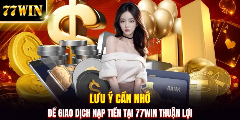 Hướng Dẫn Nạp Tiền 77WIN Siêu Tốc Với 4 Bước Chuẩn Xác 100%