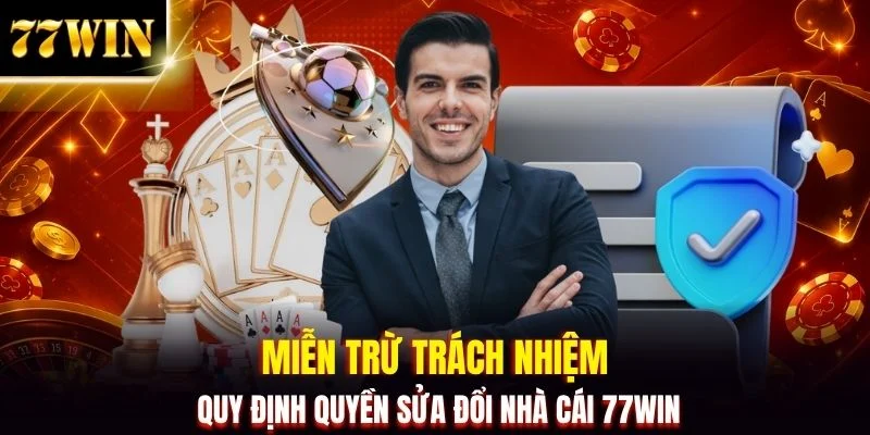 Chính Sách Miễn Trừ Trách Nhiệm Tối Ưu An Toàn Cho 77WIN
