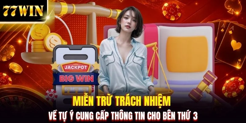 Chính Sách Miễn Trừ Trách Nhiệm Tối Ưu An Toàn Cho 77WIN