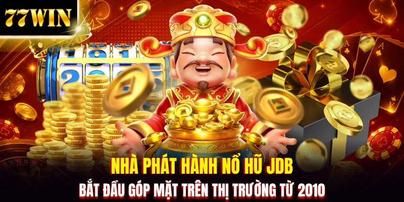 Nổ Hũ JDB: 100+ Tựa Game Săn Jackpot X200 Lần Vốn Nạp