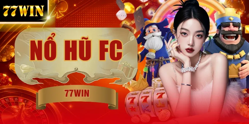 Nổ Hũ FC | Nhanh Tay Săn Jackpot Cực Dễ Tới Hơn 500 Triệu