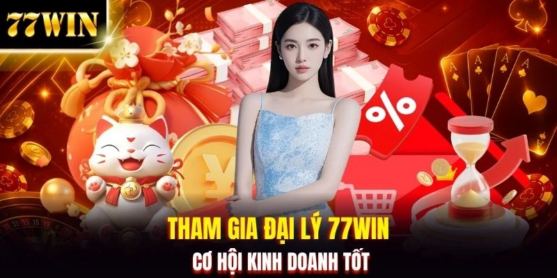 Đại Lý 77WIN - Chính Sách Nhận 60% Và Cách Tạo Tài Khoản