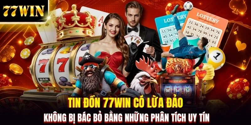 77WIN Có Lừa Đảo Không? Góc Nhìn Đánh Giá Độ Tin Cậy